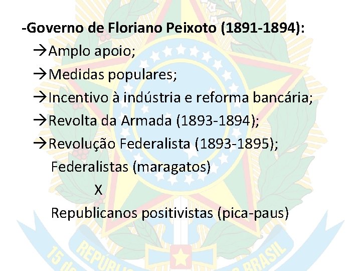 -Governo de Floriano Peixoto (1891 -1894): Amplo apoio; Medidas populares; Incentivo à indústria e