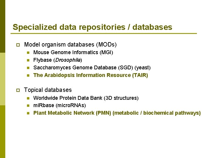 Specialized data repositories / databases p Model organism databases (MODs) n n p Mouse