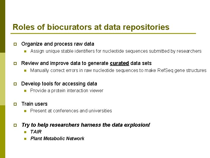 Roles of biocurators at data repositories p Organize and process raw data n p