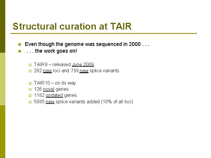 Structural curation at TAIR n n Even though the genome was sequenced in 2000.