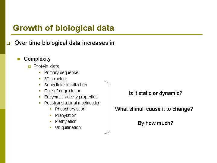 Growth of biological data p Over time biological data increases in n Complexity p