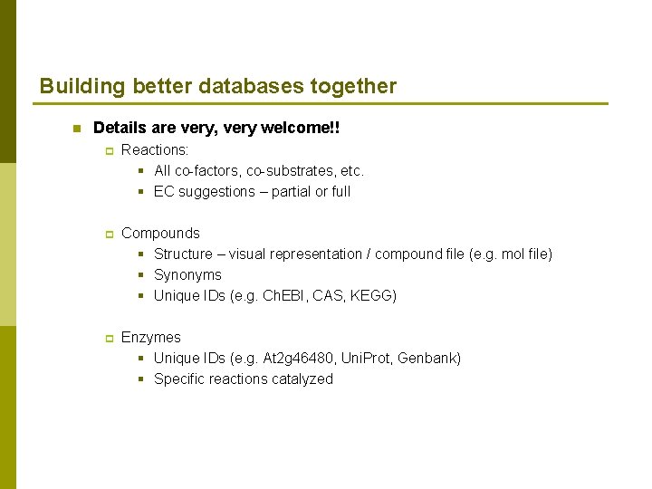 Building better databases together n Details are very, very welcome!! p Reactions: § All