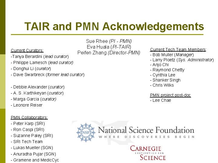 TAIR and PMN Acknowledgements Sue Rhee (PI - PMN) Eva Huala (PI-TAIR) Peifen Zhang