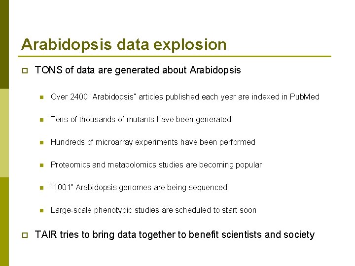 Arabidopsis data explosion p p TONS of data are generated about Arabidopsis n Over