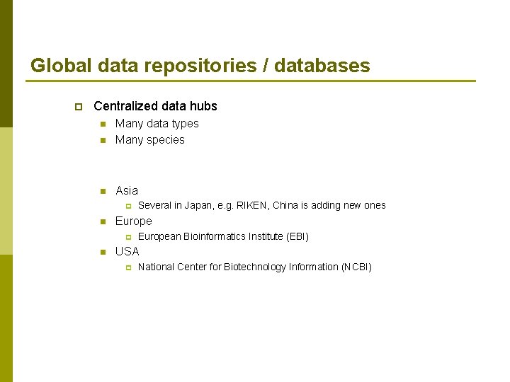 Global data repositories / databases p Centralized data hubs n Many data types Many