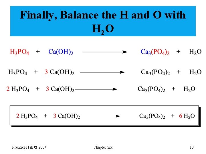 Finally, Balance the H and O with H 2 O Prentice Hall © 2007