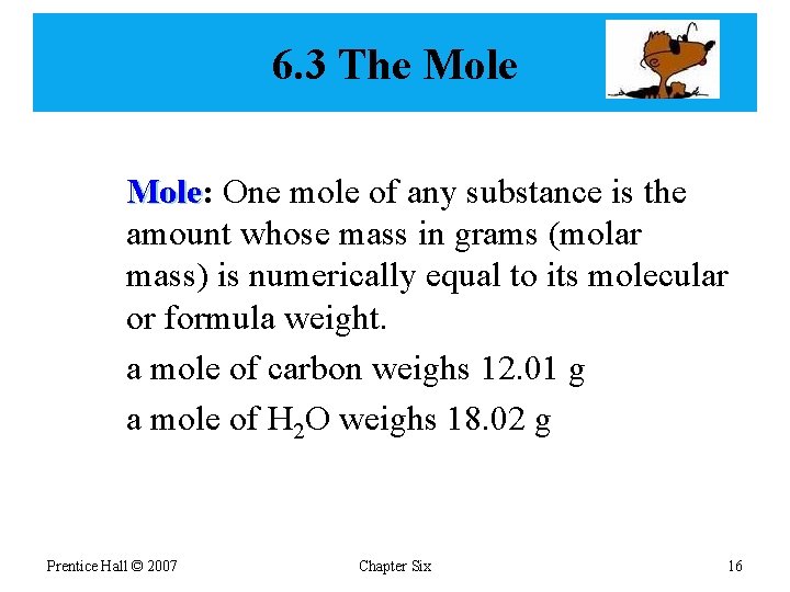 6. 3 The Mole: Mole One mole of any substance is the amount whose
