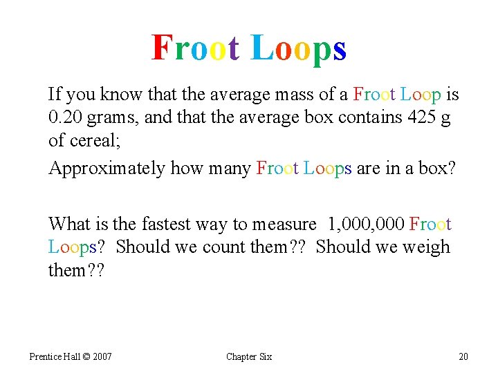 Froot Loops If you know that the average mass of a Froot Loop is