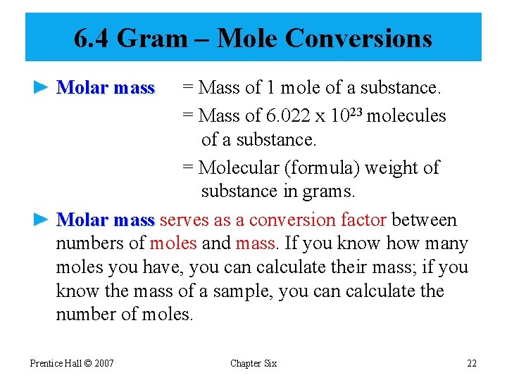6. 4 Gram – Mole Conversions ► Molar mass = Mass of 1 mole