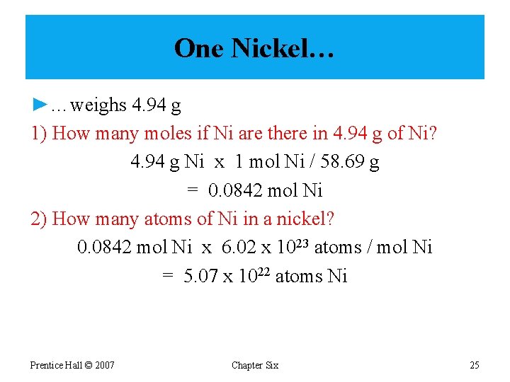 One Nickel… ►…weighs 4. 94 g 1) How many moles if Ni are there