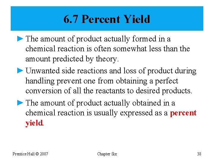 6. 7 Percent Yield ► The amount of product actually formed in a chemical