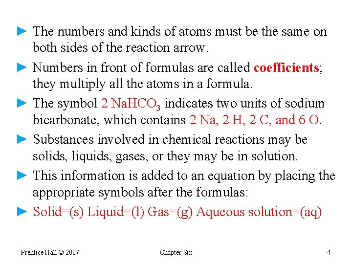 ► The numbers and kinds of atoms must be the same on both sides