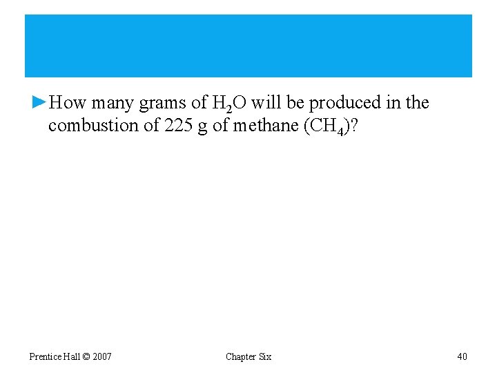 ►How many grams of H 2 O will be produced in the combustion of