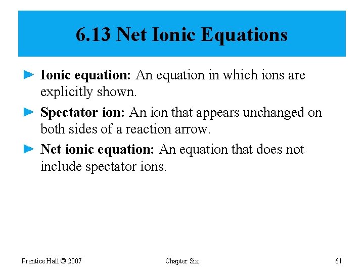 6. 13 Net Ionic Equations ► Ionic equation: An equation in which ions are
