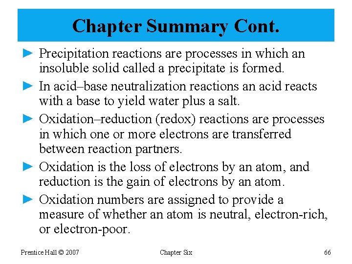 Chapter Summary Cont. ► Precipitation reactions are processes in which an insoluble solid called