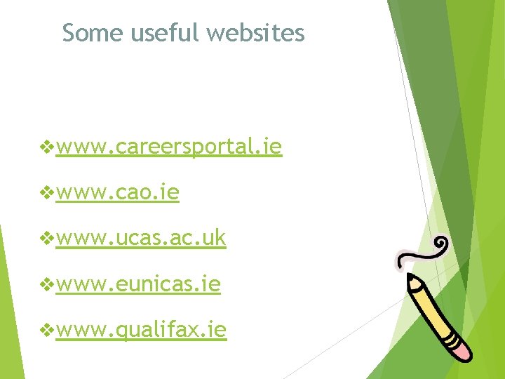 Some useful websites vwww. careersportal. ie vwww. cao. ie vwww. ucas. ac. uk vwww.