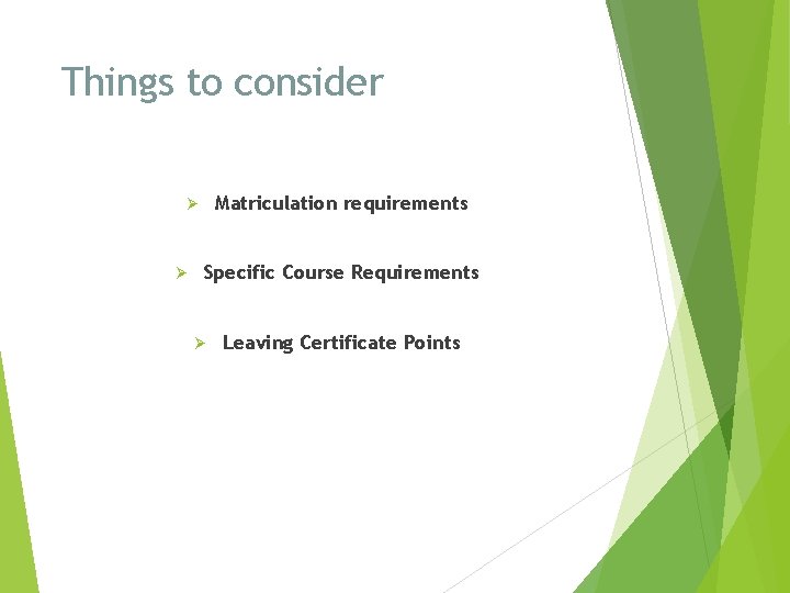 Things to consider Matriculation requirements Ø Ø Specific Course Requirements Ø Leaving Certificate Points
