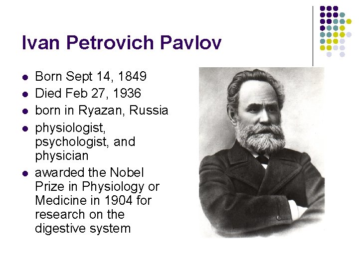 Ivan Petrovich Pavlov l l l Born Sept 14, 1849 Died Feb 27, 1936