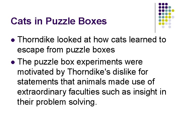 Cats in Puzzle Boxes Thorndike looked at how cats learned to escape from puzzle