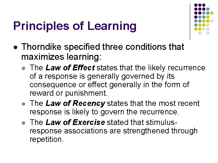 Principles of Learning l Thorndike specified three conditions that maximizes learning: l l l