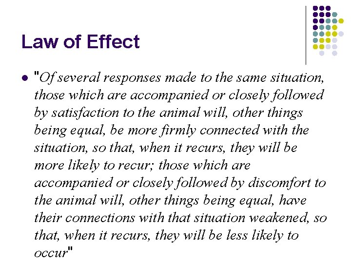 Law of Effect l "Of several responses made to the same situation, those which