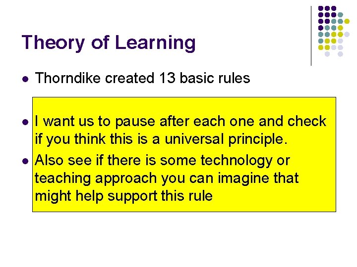 Theory of Learning l Thorndike created 13 basic rules l I want us to