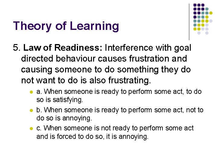 Theory of Learning 5. Law of Readiness: Interference with goal directed behaviour causes frustration