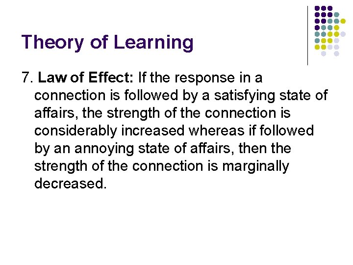 Theory of Learning 7. Law of Effect: If the response in a connection is