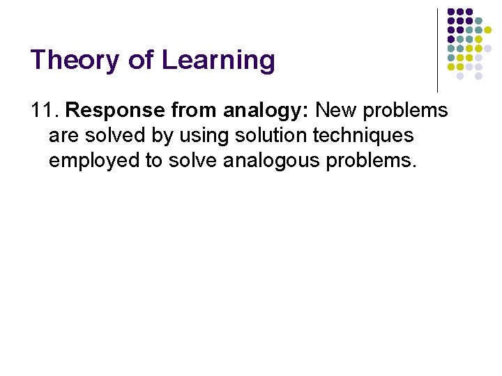 Theory of Learning 11. Response from analogy: New problems are solved by using solution