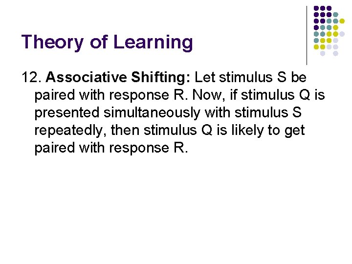 Theory of Learning 12. Associative Shifting: Let stimulus S be paired with response R.