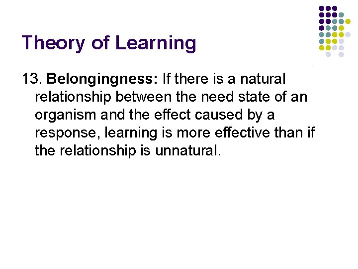 Theory of Learning 13. Belongingness: If there is a natural relationship between the need