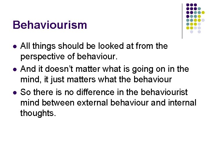 Behaviourism l l l All things should be looked at from the perspective of