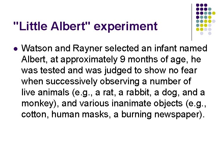 "Little Albert" experiment l Watson and Rayner selected an infant named Albert, at approximately