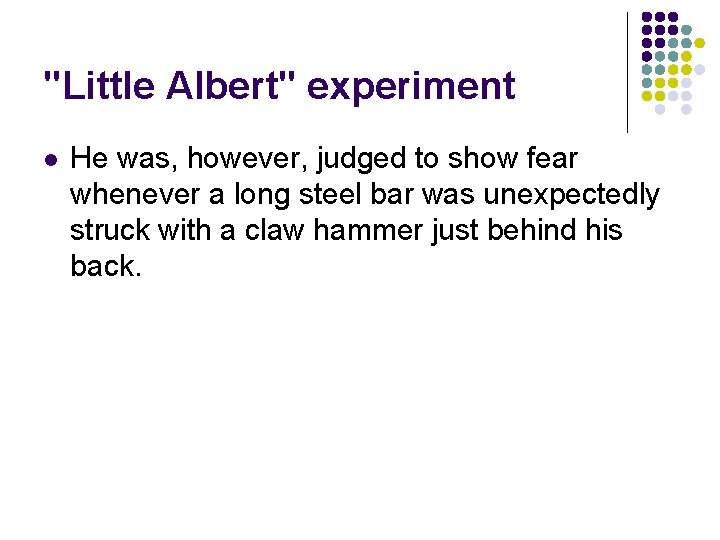 "Little Albert" experiment l He was, however, judged to show fear whenever a long