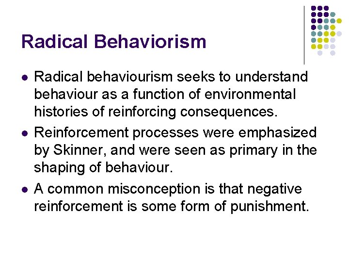 Radical Behaviorism l l l Radical behaviourism seeks to understand behaviour as a function