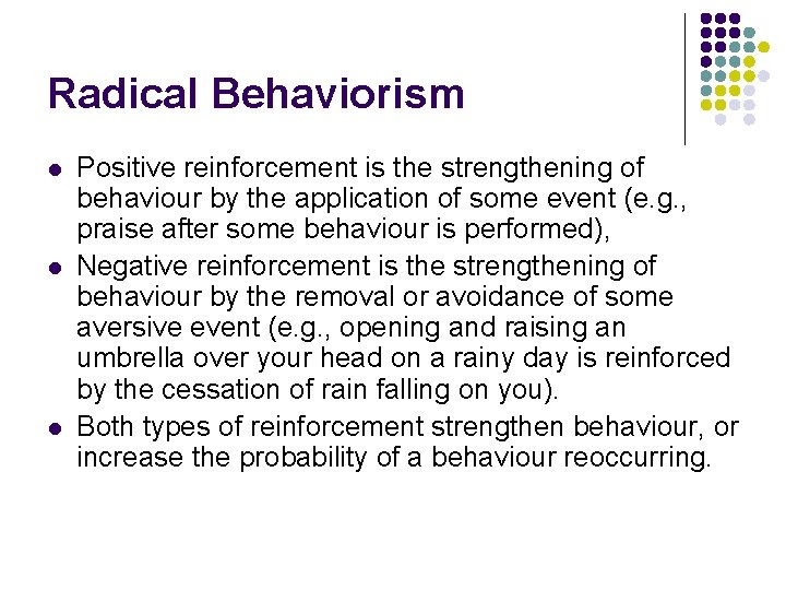 Radical Behaviorism l l l Positive reinforcement is the strengthening of behaviour by the