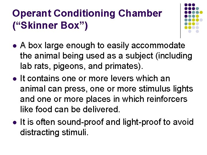 Operant Conditioning Chamber (“Skinner Box”) l l l A box large enough to easily