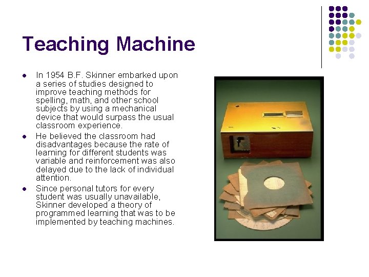 Teaching Machine l l l In 1954 B. F. Skinner embarked upon a series