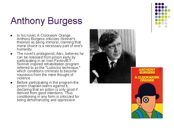 Anthony Burgess l l l In his novel, A Clockwork Orange, Anthony Burgess criticizes