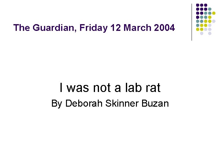 The Guardian, Friday 12 March 2004 I was not a lab rat By Deborah