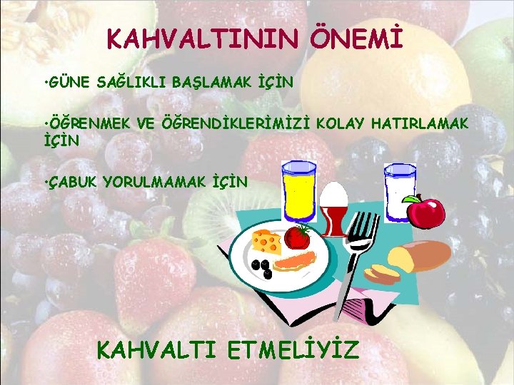 KAHVALTININ ÖNEMİ • GÜNE SAĞLIKLI BAŞLAMAK İÇİN • ÖĞRENMEK VE ÖĞRENDİKLERİMİZİ KOLAY HATIRLAMAK İÇİN