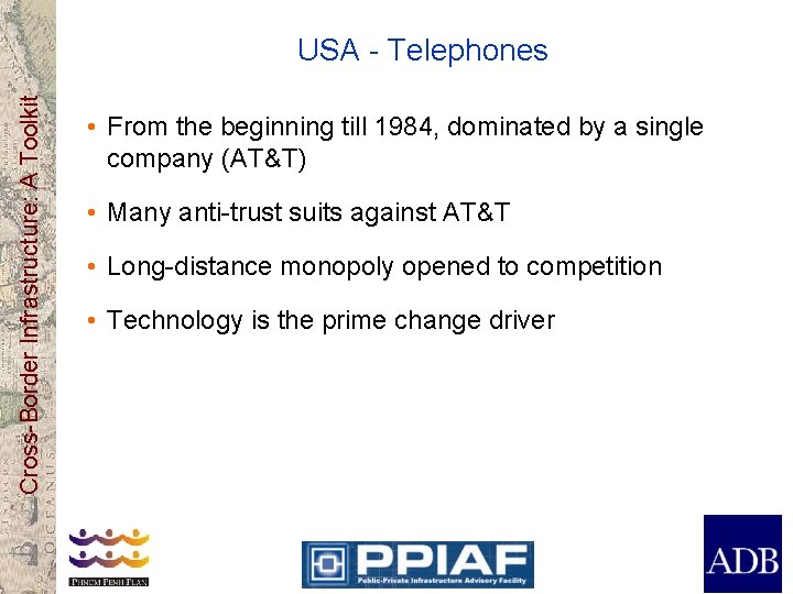 Cross-Border Infrastructure: A Toolkit USA - Telephones • From the beginning till 1984, dominated