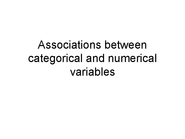 Associations between categorical and numerical variables Associations between categorical and numerical variables