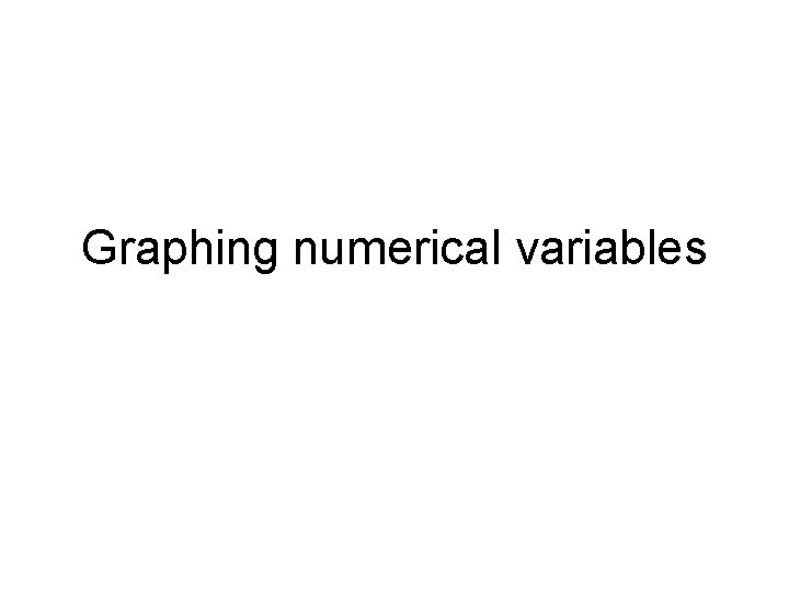 Graphing numerical variables Graphing numerical variables