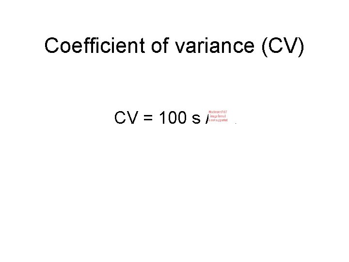 Coefficient of variance (CV) CV = 100 s / . Coefficient of variance (CV) CV = 100 s / .