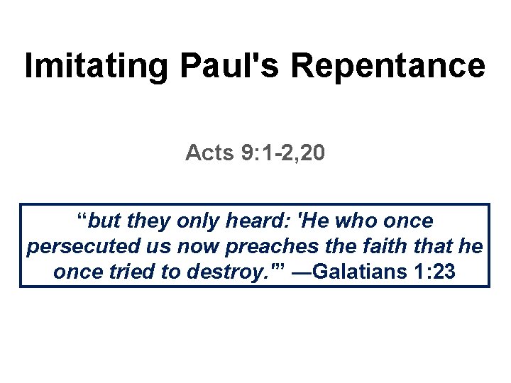 Imitating Paul's Repentance Acts 9: 1 -2, 20 “but they only heard: 'He who