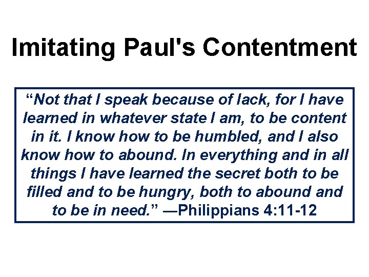 Imitating Paul's Contentment “Not that I speak because of lack, for I have learned