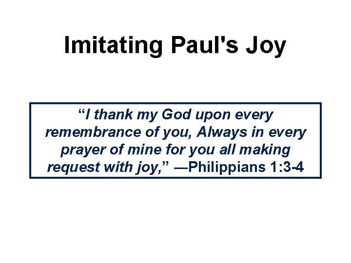 Imitating Paul's Joy “I thank my God upon every remembrance of you, Always in