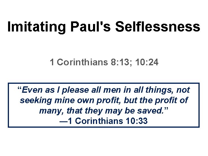 Imitating Paul's Selflessness 1 Corinthians 8: 13; 10: 24 “Even as I please all