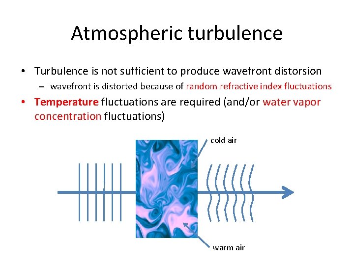 Atmospheric turbulence • Turbulence is not sufficient to produce wavefront distorsion – wavefront is